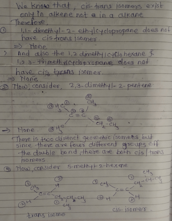 We know that, cis-toans isomers exist only in alkene not a in a alkane Therefore, 11-dimethyl-2-ethylcyclopropane does not ha