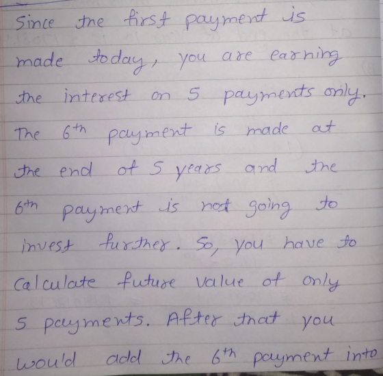 since the first payment is made to day, you are earning the interest on 5 payments only. The 6th payment is made at the end o