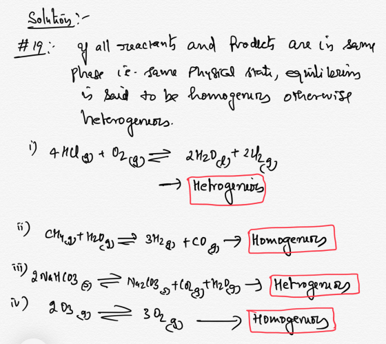 Solution :- #19: Of all reactants and Products are in same phase is same Physical state, equilibrins is said to be homogenirs