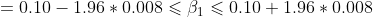 =0.10-1.96\ast 0.008\leqslant \beta _{1}\leqslant 0.10+1.96\ast 0.008