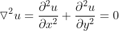 \triangledown ^2 u =\frac{\partial ^2u}{\partial x^2}+\frac{\partial ^2u}{\partial y^2}=0