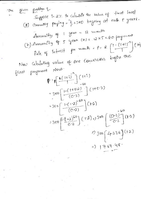 - The given problem - Suppose ir 2% to calculate the value of first level (B) Annuilty paying = $200 begning at eath & years,