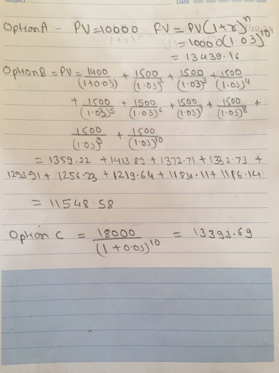 Date 1 Option A - PU=10000 fv = PVC try 40, 1000 o/1.03) =13439.16 Option B = PV = 1400 + 1500 + 1500 + 1500 (1+0.03) (1.033