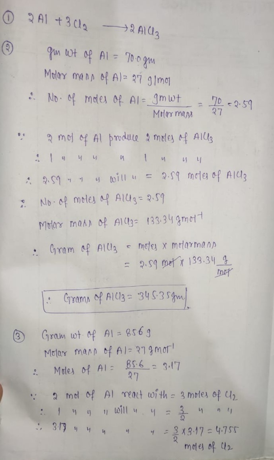 0 2 1 + 3 Cl2 2 A13 gin wt of Al = 700gm Molar mans of Alz 21 g/mos No. of moles of Al= gmwt = 70 = 2.59 Moor many i • 2 mot