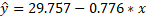 y = 29.757 -0.776* x