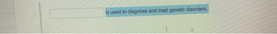 is used to diagnose and treat genetic disorders.