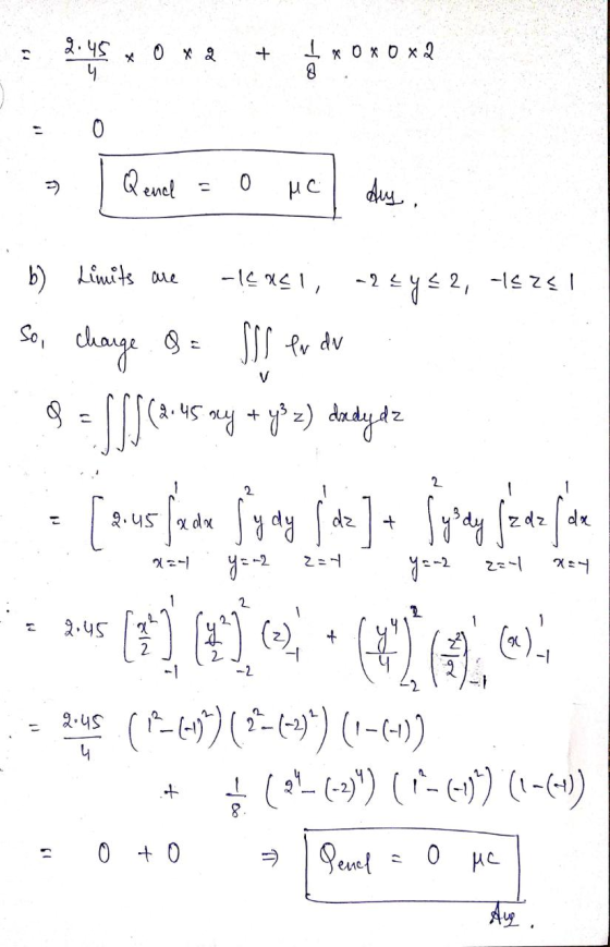 2.45 11 0 x 2 + I goxox2 4 0 Qenel 0 MC dis. b) Limits are V -!4XS!, -2752, -1525 | So, charge Q= SSS en dv 8 = ||$(2.45 my +
