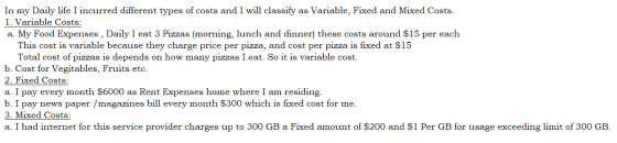 In my Daily life I incurred different types of costs and I will classify as Variable, Fixed and Mixed Costs. 1. Variable Cost