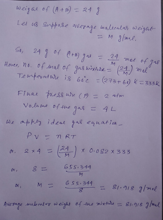 Mu weight of (A + B) = 24 g Let us suppose average molecular weight = M g/mol, So, 24 g of (A+b) gas = 24 mae of gas Hence, n