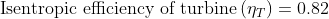 Isentropic efficiency of turbine (nr ) = 0.82