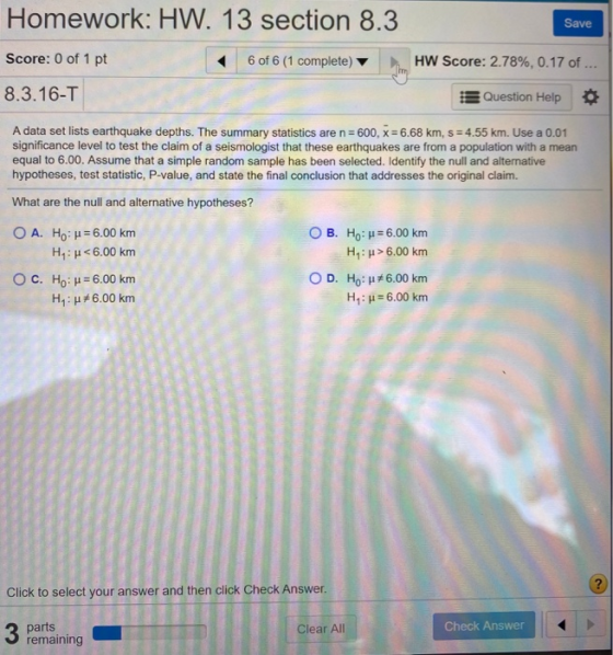 Homework: HW. 13 section 8.3 Save Score: 0 of 1 pt 6 of 6 (1 complete) HW Score: 2.78%, 0.17 of ... 8.3.16-T Question Help A