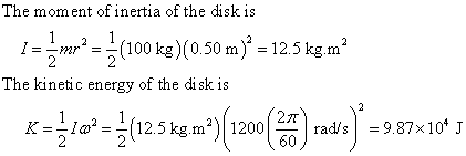 The moment ofinertia of the diskis 1--mr2=1(100 kg)(0.50 m). 12.5 kg m2 The kinetic energy of the di sk is (125kg ma)(1200 ra
