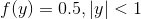f(y) = 0.5, |y | < 1