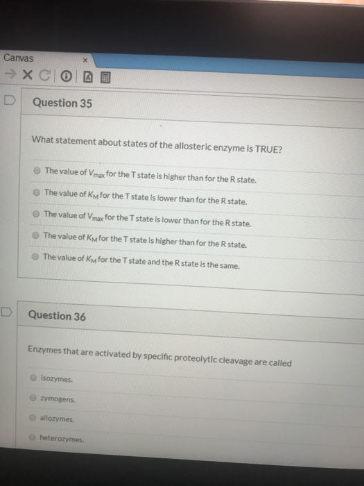 Canvas → X COCO D Question 35 What statement about states of the allosteric enzyme is TRUE? The value of Vmax for the T state