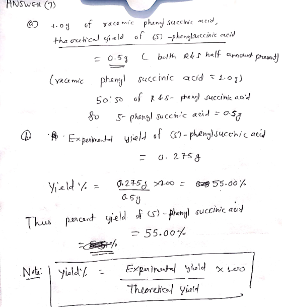 ANSWER (7) @ tog of racemic phenylsuccinic acid, theoretical yield of (S) -phenylsuccinic acid = 0.5g ( belth R&S half amount