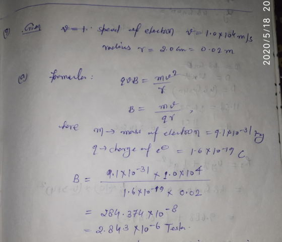 Gia vt speed of electron - 1.0x10km/s 2020/5/18 20 radius r= 2.0cm = 0.02 m @ formarla qVB = m02 B = mo ar hore me mass of el