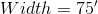 Width=75'