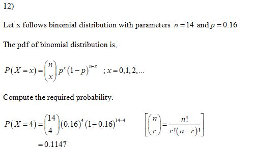 12) Let x follows binomial distribution with parameters n=14 and p = 0.16 The pdf of binomial distribution is, P(X =x) = (*)