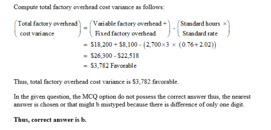 Compute total factory overhead cost variance as follows: Total factory overhead cost variance Variable factory overhead + (St