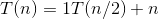 T(n) = 1T(n/2) + n