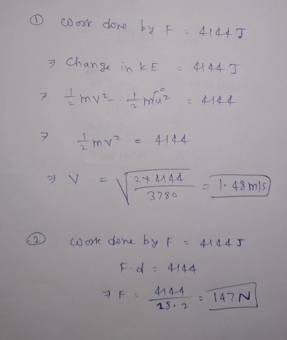 o work done by F = 41445 7 Change in k o = 444 I » £ £ mv ² I muz - 4194 7 Imre & 4144 v = 1124444 = 7.48 mi) V 3780 ( 2 ) wo