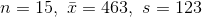 n= 15, x=463. s= 123