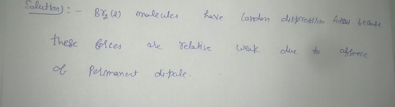 Hon) - - Bro e maleules have. London dispression folles because these forces are relative weak due to absence of Permanent di