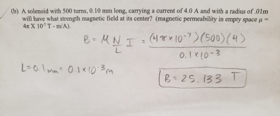 (b) A solenoid with 500 turns, 0.10 mm long, carrying a current of 4.0 A and with a radius of .01m will have what strength ma