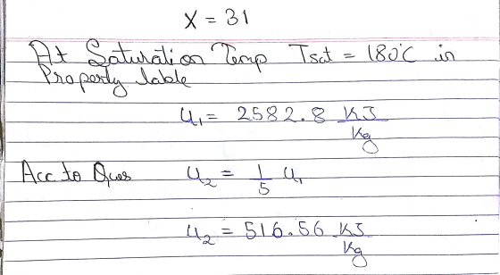 - X = 31 At Saturation Temp Tsat 180C in Property table u 2.582.8_KI Key Acc to Ques ų u 5 4 = 516.56 KI Kg