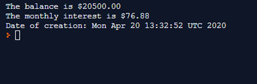 The balance is $20500.00 The monthly interest is $76.88 Date of creation: Mon Apr 20 13:32:52 UTC 2020