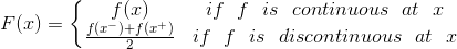 F(x)=\left\{\begin{matrix} f(x) & if~ ~f~ ~is ~~continuous~ ~at~ ~x\\ \frac{f(x^-)+f(x^+)}{2} & if~ ~f~ ~is ~~discontinuous~ ~at~ ~x \end{matrix}\right.