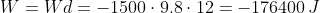 W=Wd=-1500\cdot 9.8\cdot 12=-176400\, J