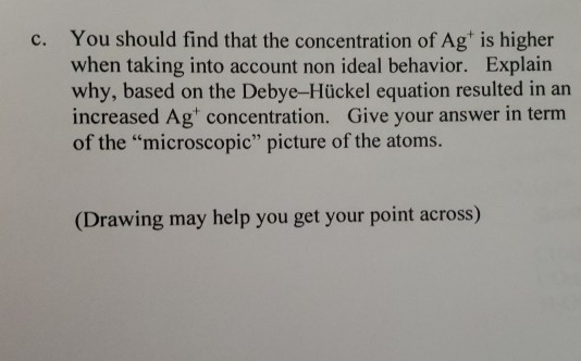 You should find that the concentration of Agt is higher when taking into account non ideal behavior. Explain why, based on th