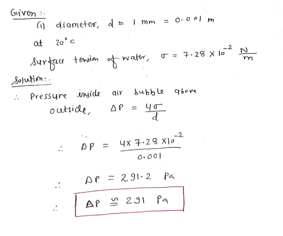 Given :- ro) = 0.0 olm I mm water, -2 O. 7.28 X lo N m diameter, d at 20°C Surface tension solution: Pressure inside outside