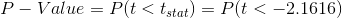 P - Value = P(t <tstat) = P(t < -2.1616)