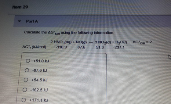 Item 29 Part A Calculate the AG rxn using the following information. AG = 2 ΓΧΠ 2 HNO3(aq) + NO(g) -110.9 87.6 AG°f (kJ/mol)