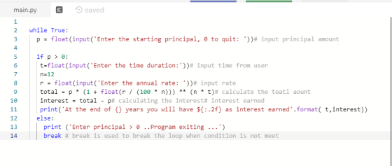 main.py E saved while True: p = float(input(Enter the starting principal, o to quit: ))# input principal amount BEOOWN if p