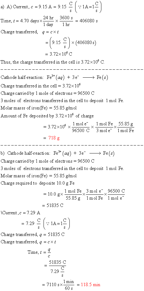 a) A) Current, c = 9.15 A Time, t = 4.70 days < 24 h 3600 s = 406080 s 1 hr 1 day Charge transferred, q = cxt =(1.15 )* (4060
