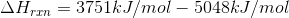 \Delta H_{rxn}= 3751kJ/mol-5048kJ/mol