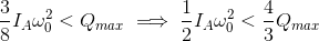 \frac{3}{8}I_A \omega _{0}^{2}<Q_{max}\implies \frac{1}{2}I_A \omega _{0}^{2}<\frac{4}{3}Q_{max}