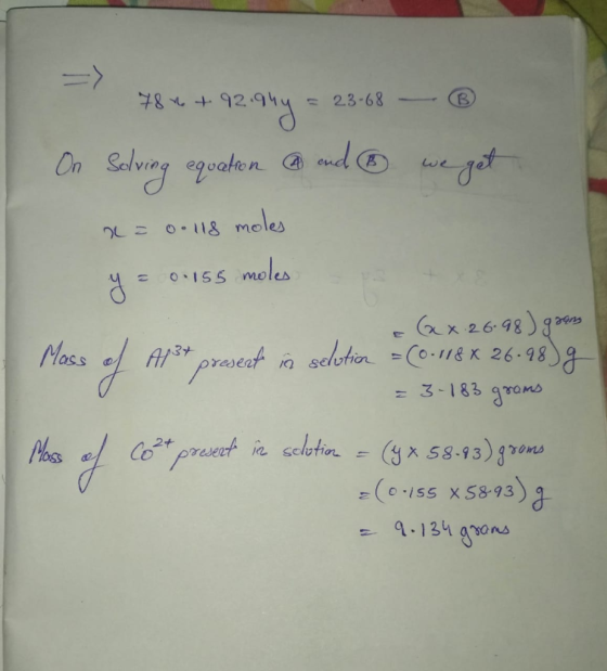 784 +92.914 = 23-68 - @ Salving equation and we get a=o.lls moles y = 0.155 moles - Moss of A13t present in selotion : (0.118