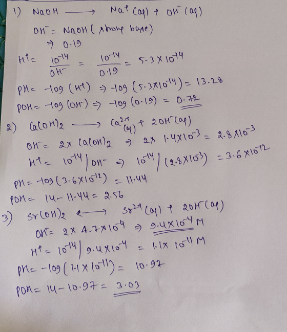 I 1) Naot Nat cap) e on cap) on = Naoh (strong bone) → 0.19 H= 1014 - 10-14 - s.3410t4 OH 0.19 PH= -log (H1) 10g (s.341014) =