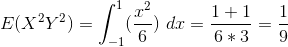 E(X^2Y^2) = \int_{-1}^{1} (\frac{x^2}{6} ) \ dx = \frac{1 + 1}{6*3} = \frac{1}{9}