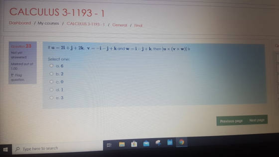 CALCULUS 3-1193 - 1 Dashboard / My courses / CALCULUS 3-1193 -1 7 General / Final Question 23 If u=2i +j+2k, v=i-j+k and w-i-