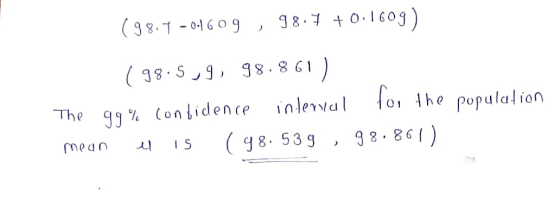 (98.7 -0.1609 , 98.7 +0.1609) ( 98.5 29 98.861) The 99% confidence interval for the population ( 48.539 98.861) mean el IS >