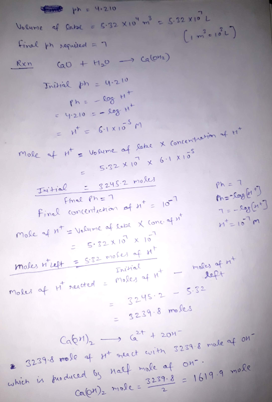 the ph = 4.210 Volume af labe a 5.32x10 m² = 5.32 x 10 L final ph required 7 . Rxn GO + H₂O - Ca (012) Initial ph = 4.210 Ph