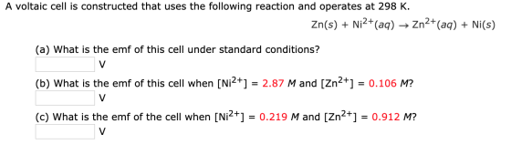 A voltaic cell is constructed that uses the following reaction and operates at 298 K. Zn(s) + Ni2+(aq) → Zn2+ (aq) + Ni(s) (a