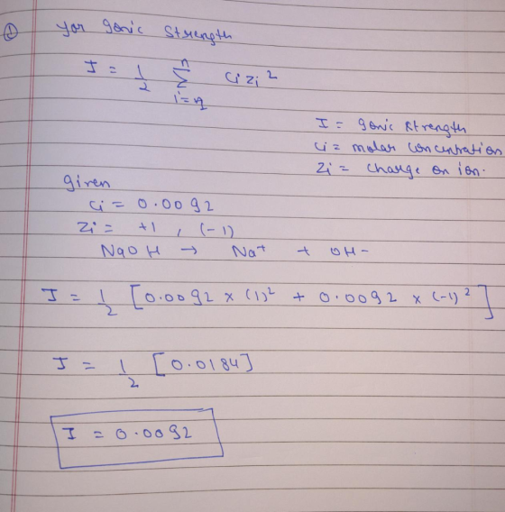 you goric Strength 1-A I= gons strength cia molar concentration 2i= charge on ion. giren ci= 0.00 92 Zi= + (-1) NaOH → Nat -