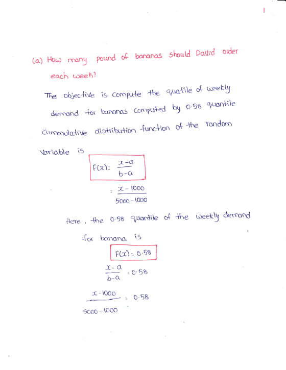 (a) How many pound of baranas should Dautrd order each weeh The ckjecfide ts compute the qwatile of weetly demand for banaras Computed by 058 uantile Cummulative disthribution -function of the andom Nariable S 즈-a b-a f(x): 5000 000o Here , the 058 %uanfile of the weekly demand for banana S FC) o58 r- a b-a 0-58 х-1000 058 5000 1000