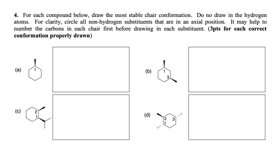 4. For each compound below, draw the most stable chair conformation. Do no draw in the hydrogen atoms. For clarity, circle al